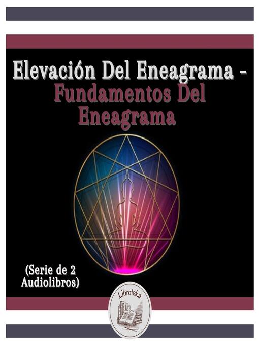 Title details for Elevación Del Eneagrama--Fundamentos Del Eneagrama (Serie de 2 Audiolibros) by LIBROTEKA - Available